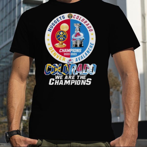 Colorado we are the champions Denver Nuggets Colorado Avalanche champions 2022 – 2023 season shirt