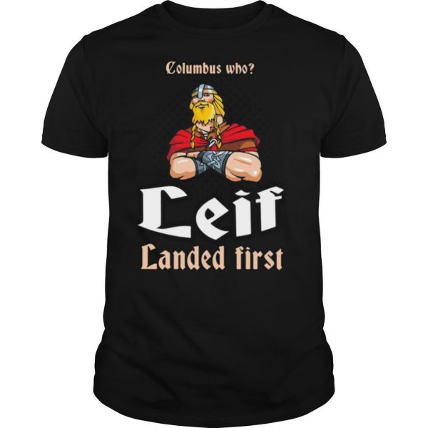 Columbus Who Leif Landed First shirt