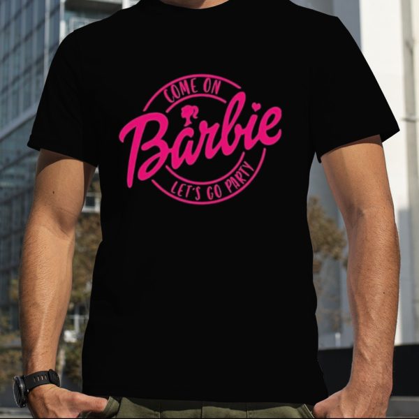 Come on let’s go party Barbie shirt