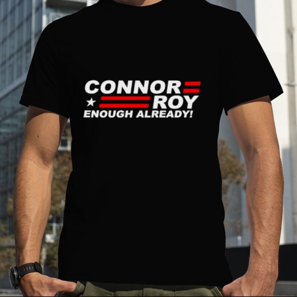 Connor Roy Enough Already T shirt