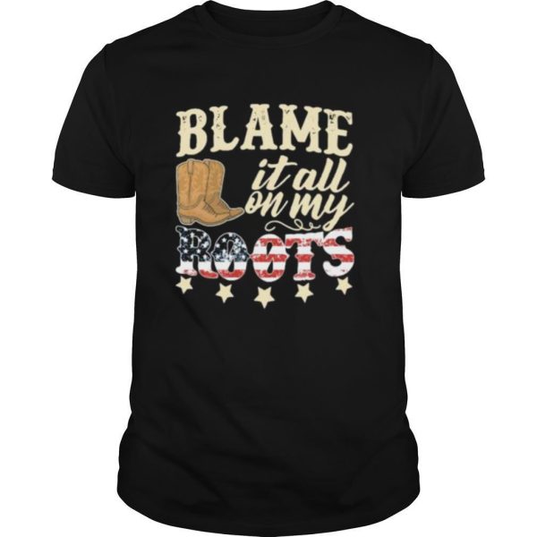 Country Girl Blame It All On My Roots American Flag Independence Day shirt