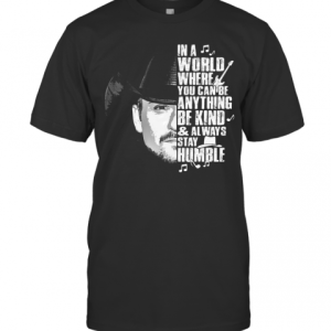 Cowboy In A World Where You Can Be Anything Be Kind And Always Stay Humble T-Shirt