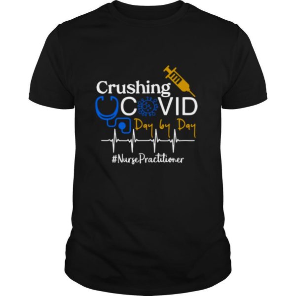 Crushing Covid Day By Day Nurse Practitioner shirt