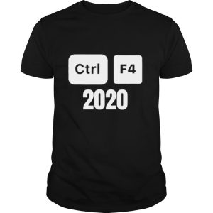 Ctrl F4 2020 Computer Tech Humor shirt