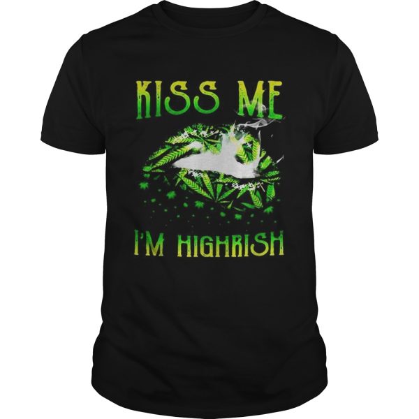 Cute Kiss me Im highrish shirt