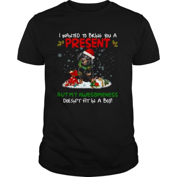 Dachshund I Wanted Bring You A Present But My Awesomeness Doesn’t Fit In A Box Christmas shirt