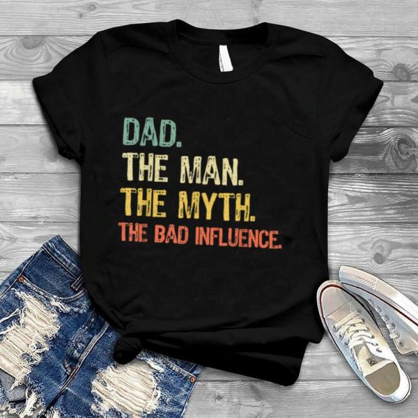 Dad The Man The Myth The Bad Influence Retro Gift Christmas T Shirt