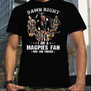 Damn Right I Am A Magpies Fan Now And Forever Unisex T Shirt