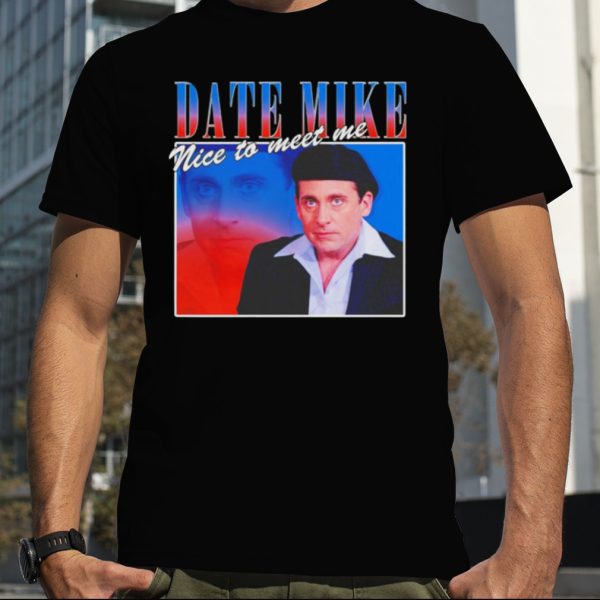 Date Mike nice to meet me Steve Carell shirt