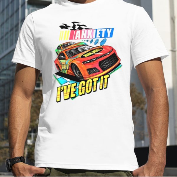 Dave Tv Series Nascar Anxiety I’ve Got It Shirt