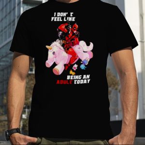 Deadpool I Don’t Feel Like Being An Adult Today shirt