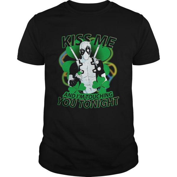 Deadpool Irish Kiss Me And Im Touching You Tonight shirt