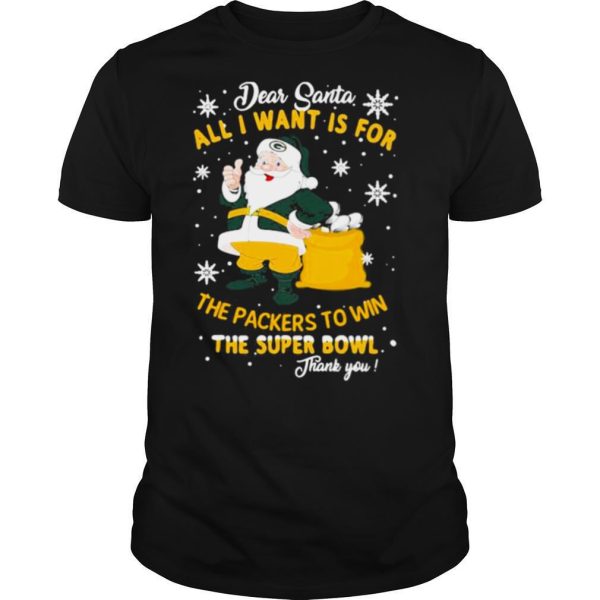 Dear Santa All I Want Is For The Packers To Win The Super Bowl Merry Christmas shirt