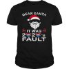 Dear Santa It Was 2020 Fault Christmas Reindeer shirt