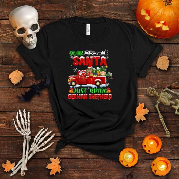 Dear Santa Just Bring German Shepherd Dog Funny Christmas Pa T Shirt