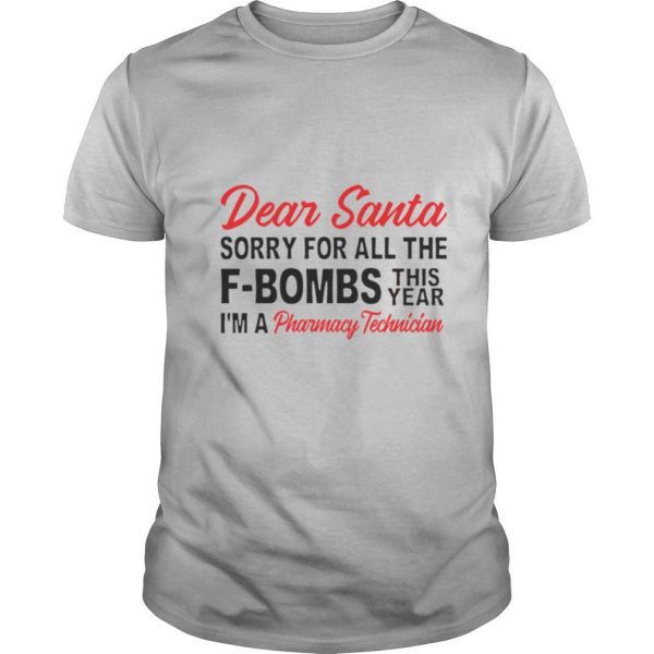 Dear Santa Sorry For All The F bombs This Year I’m A Pharmacy Technician shirt