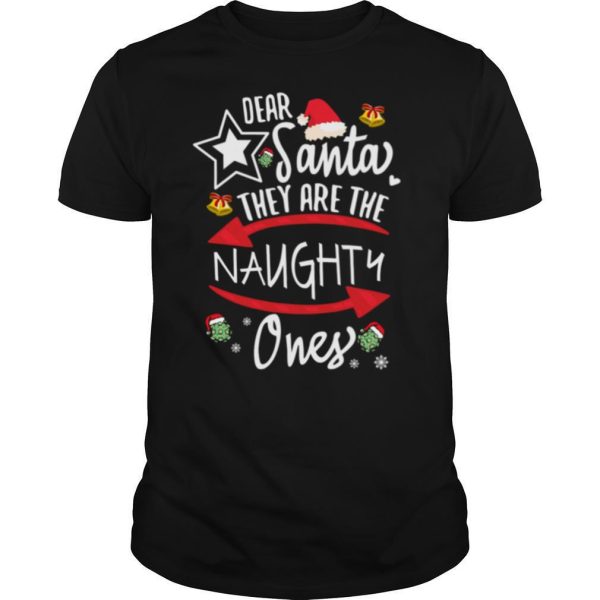 Dear Santa They Are The Naughty Ones Funny Xmas Gift For New Year 2021 Dear Santa They Are The Naughty Ones shirt