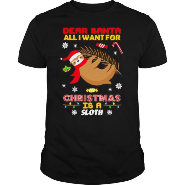 Dear Santa all I want for Christmas is a Sloth shirt