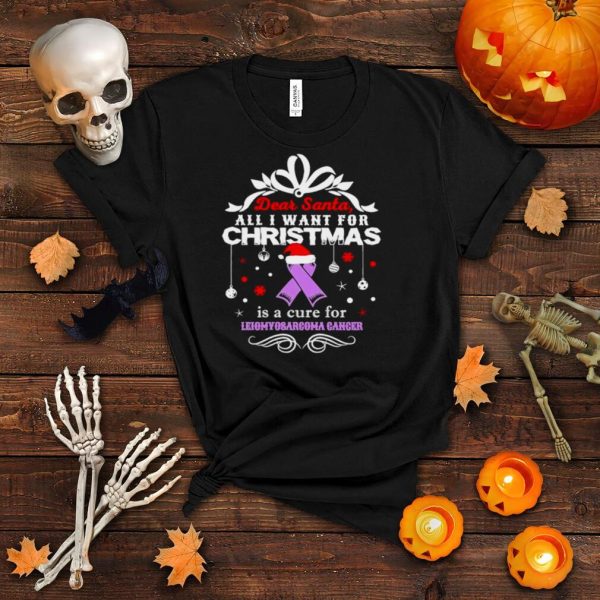 Dear Santa all I want for Christmas is a cure for leiomyosarcoma cancer shirt