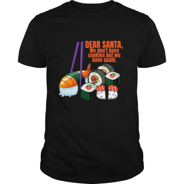 Dear santa we have no christmas cookies but we have sushi shirt