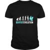 Dentist Evolution Dental Hygienist Dentist shirt