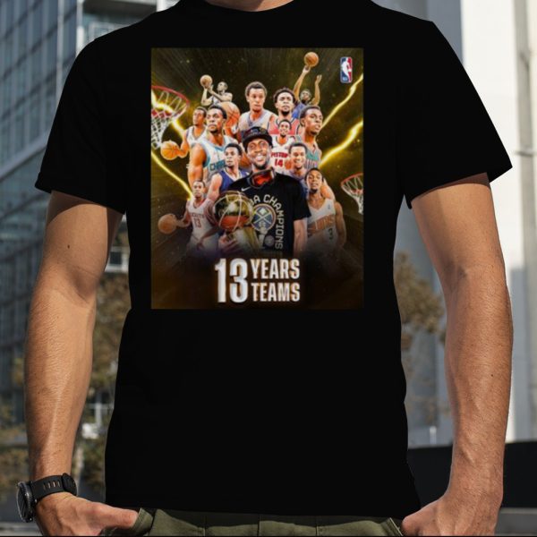 Denver Nuggets 2023 NBA Champions 13 Years Teams shirt