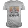 Der käpt’n hat immer recht und ich bin der käpt’n vintage retro shirt