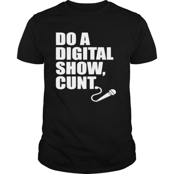 Do A Digital Show Cunt Micro Microphone shirt