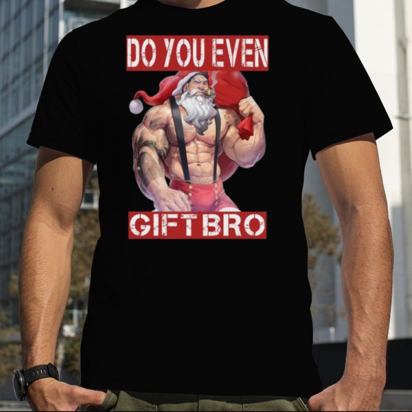 Do You Even Gift Bro Gym Xmas shirt