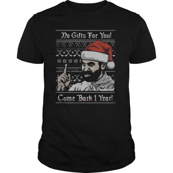 Do gifts for you come back 1 year ugly christmas shirt