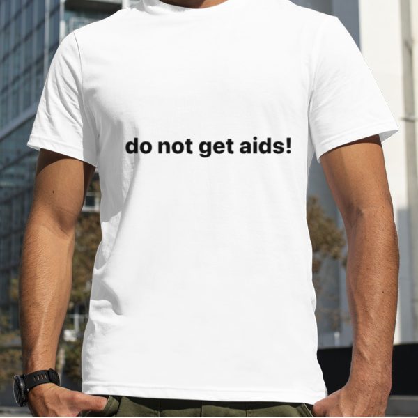 Do not get aids T shirt