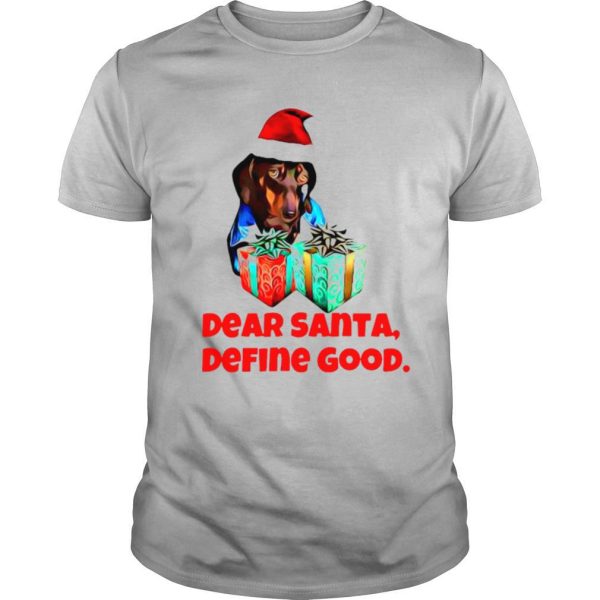 Dog Dear Santa Define Good Christmas shirt