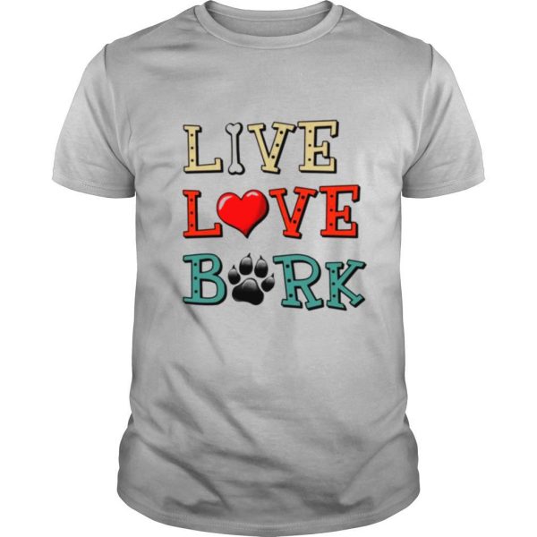 Dog live love bark shirt