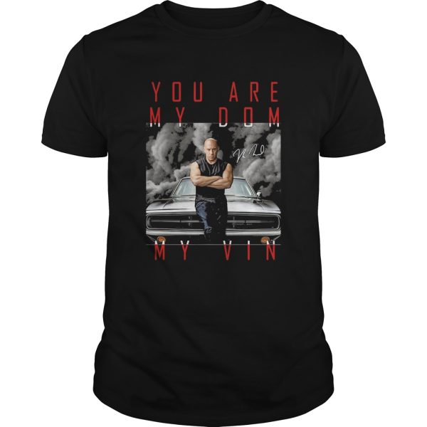 Dominic toretto you are my dom my vin car signature shirt