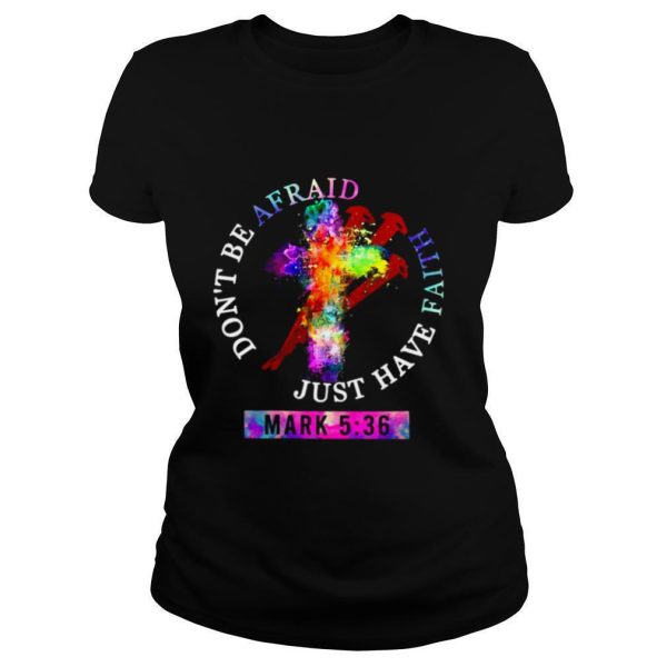 Don’t Be Afraid Just Have Faith Mark 5 36 Color Vintage shirt