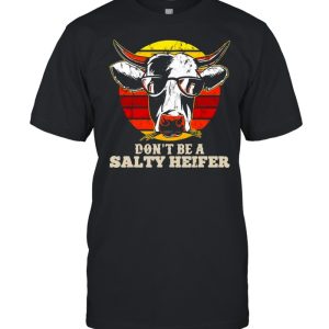 Don’t Be Salty A Heifer Gift For Any Cow Lover Or Farmer Vintage T-shirt