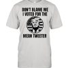 Don’t Blame Me I Voted For The Mean Tweeter Donald Trump Flag Election T-Shirt