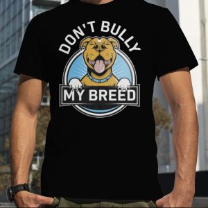 Don’t Bully My Breed Shirt