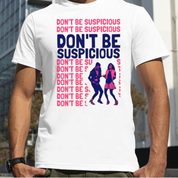 Dont Be Suspicious Ben Schwartz shirt