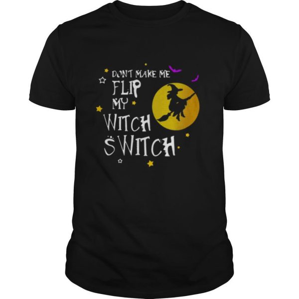 Dont Make Me Flip My Witch Switch Halloween shirt