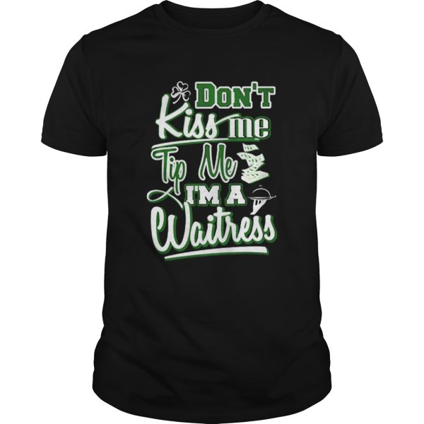 Dont kiss me tip me Im a waitress shirt