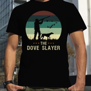 Dove Hunt Funny The Dove Slayer Retro Hunting Vintage shirt