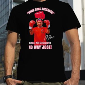 Down Goes Anderson Mess With Cleveland No Way Jose 2023 Signature Shirt