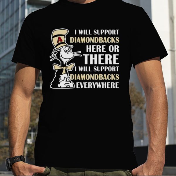 Dr Seuss I Will Support Arizona Diamondbacks Here Or There I Will Support Arizona Diamondbacks Everywhere 2023 shirt