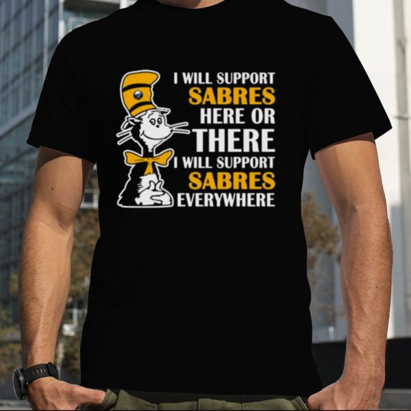 Dr Seuss I Will Support Buffalo Sabres Here Or There I Will Support Buffalo Sabres Everywhere 2023 shirt