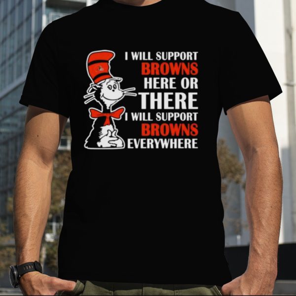 Dr Seuss I Will Support Cleveland Browns Here Or There I Will Support Cleveland Browns Everywhere 2023 shirt