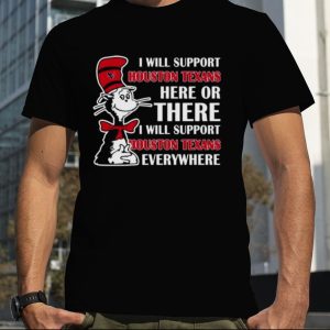 Dr Seuss I Will Support Houston Texans Here Or There I Will Support Houston Astros Everywhere 2023 shirt