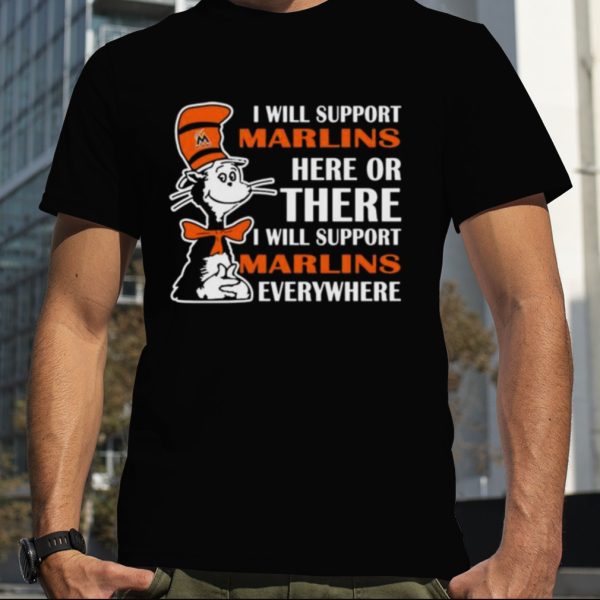 Dr Seuss I Will Support Miami Marlins Here Or There I Will Support Miami Marlins Everywhere 2023 shirt