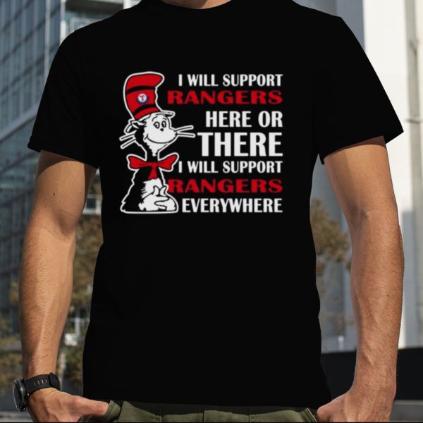 Dr Seuss I Will Support Texas Rangers Here Or There I Will Support Texas Rangers Everywhere 2023 shirt