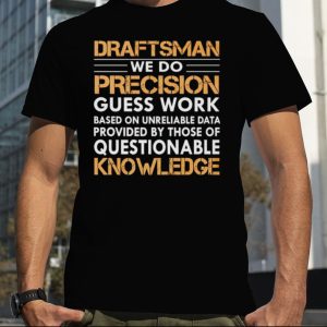 Draftsman we do precision guess work shirt